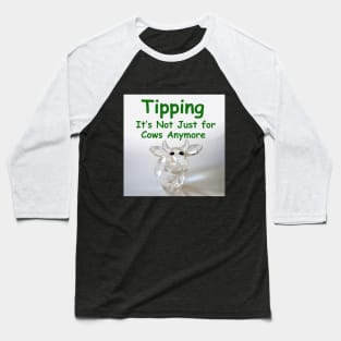 Tipping is not just for cows anymore Baseball T-Shirt